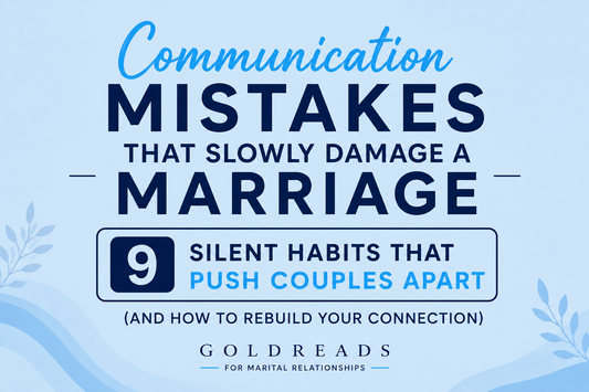 Communication Mistakes That Slowly Damage a Marriage: 9 Silent Habits That Push Couples Apart (And How to Rebuild Your Connection