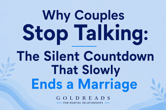 Why Couples Stop Talking: The Silent Countdown That Slowly Ends a Marriage - goldreads