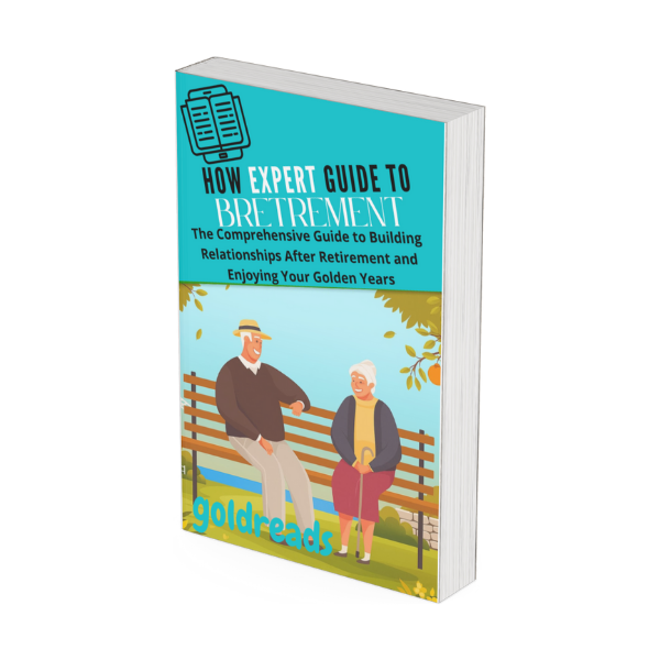 Golden Connections: The Expert Guide to Building Fulfilling Relationships After Retirement